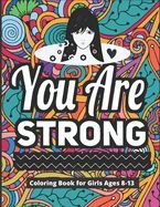 Portada de You Are Strong Coloring Book for Girls Ages 8-13: 40 Motivational & Inspirational Color Pages for Young Women