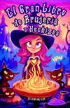 El Gran Libro De Brujería Y Hechizos Para Niños: Guía Exhaustiva De Hechicería, Pociones, Tarot, Rituales Y Cuentos Infantiles De Magia Para Jóvenes B