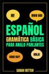 Espa&ntilde;ol: Gram&aacute;tica B&aacute;sica Para Angloparlantes. V&iacute;a De Aprendizaje R&aacute;pida De Los Conceptos B&aacute;sicos Gramaticales Del Espa&ntilde;ol: Una