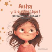 Portada de Aisha y la diabetes tipo 1: Un cuento de coraje y valentía