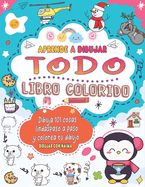 Portada de Aprende dibujar Todo: Dibujo colorido para hacer 101 cosas lindas como animales, comida, personajes lindos y más con un sencillo paso a paso