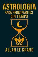 ASTROLOGIA PARA PRINCIPIANTES SIN TIEMPO: COMO INTERPRETAR TU CARTA ...
