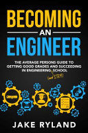 Portada de Becoming an Engineer: The Average Person's Guide to Getting Good Grades and Succeeding in Engineering and STEM School