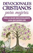 Portada de Devocionales Cristianos para Mujeres: Para la mujer emocionalmente sana que quieres ser, guiada por el m&eacute;todo A.L.M.A
