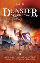 Portada de Dunster - A Castle at War: A Journey Through 900 Years of Savage and Colourful History