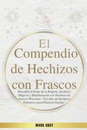 Portada de El Compendio de Hechizos con Frascos: Descubre el Poder de la Brujería, Hechizos Mágicos y Manifestación con Hechizos de Frascos Wiccanos - Tu Libro d