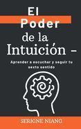 EL PODER DE LA INTUICION -: APRENDER A ESCUCHAR Y SEGUIR TU SEXTO ...