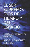 Portada de El Ser Supremo: Dios del Tiempo Y del Espacio: (Seg&uacute;n Los Escritos de Urantia)