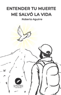 Portada de Entender tu muerte me salv&oacute; la vida