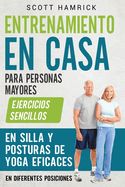 Portada de Entrenamiento en casa para personas mayores: Ejercicios sencillos en silla y posturas de yoga eficaces en diferentes posiciones