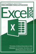 Portada de Excel 2024: La Guía Completa, Paso a Paso, para Aprender todas las Funciones, Fórmulas y Gráficos Esenciales en Sólo 1 Semana, con