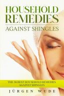 Portada de Household remedies against shingles: The 38 Best Household Remedies Against Shingles
