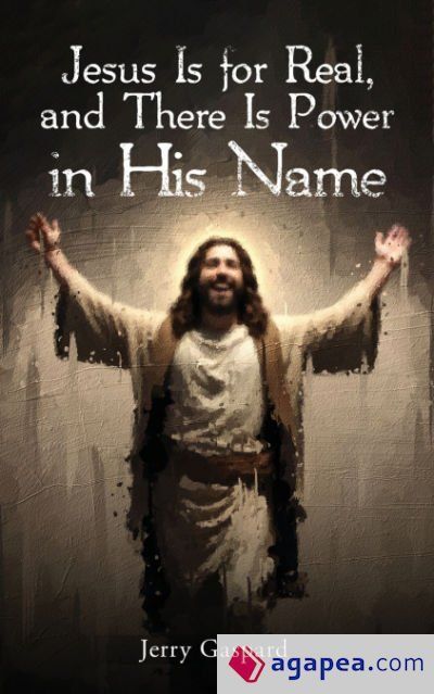 Jesus Is for Real, and There Is Power in His Name