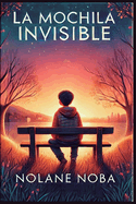 Portada de La mochila invisible: Cuento infantil inspirador y educativo sobre ansiedad y estrategias para reducir las cargas emocionales