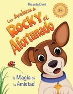 Portada de Las Aventuras de Rocky, el Afortunado. La Magia de la Amistad: Cuentos en espa&ntilde;ol para ni&ntilde;os de 3+ a&ntilde;os. (Short Stories for Kids, Spanish Edition, Ill