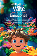Portada de Lucas y el Valle de las Emociones: Un viaje m&aacute;gico de autoconocimiento donde los ni&ntilde;os aprenden a identificar y gestionar las emociones de alegr&iacute;a, tr