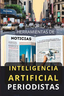 Portada de Mejores Herramientas de Inteligencia Artificial para Periodistas: Top Aplicaciones IA periodismo