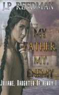 Portada de My Father, My Enemy: Juliane, Daughter of Henry I