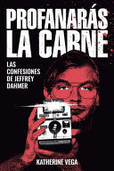 Portada de Profanarás la carne: Las confesiones de Jeffrey Dahmer