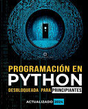 Portada de Programación en Python Desbloqueada para Principiantes: Guía definitiva para aprender los conceptos básicos de Python: Fundamentos de programación. Py