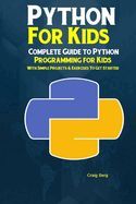 Portada de Python Programming For Kids: Complete Guide to Python Programming for Kids With Simple Projects & Exercises To Get Started