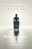 Portada de Racionalidad Irracionalizada: Reflexiones: Teoria de Juegos Conductual