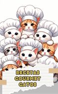 Portada de Recetas Gourmet Gatos: Comidas, Aperitivos y Premios Caseros