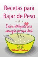 RECETAS PARA BAJAR DE PESO: COCINA INTELIGENTE PARA CONSEGUIR UN