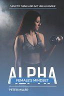 Portada de The Alpha Female's Mindset: How to Think and Act Like a Leader