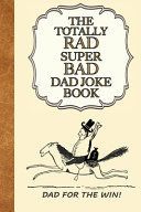 Portada de The Totally Rad Super Bad Dad Joke Book: Dad for the Win!: : Good Clean Family Fun Jokes, A Perfect Gift for Any Dad!