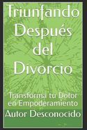Portada de Triunfando Despu&eacute;s del Divorcio: Transforma tu Dolor en Empoderamiento