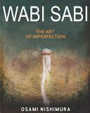Portada de Wabi Sabi The Art of Imperfection: Discover the traditional Japanese Aesthetics and Learn How to Enjoy the Beauty of Imperfection and Live a Wabi-Sabi