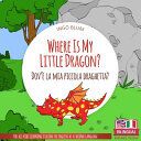 Portada de Where Is My Little Dragon? - Dov'&egrave; la mia piccola draghetta?: Bilingual English Italian Children's Book for Ages 3-5 with Coloring Pics