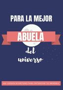 Portada de &acirc;&curren; Libro para La Mejor Abuela del Universo&acirc;&curren;: 100 Juegos Divertidos para Potenciar la Memoria y conocerte mejor