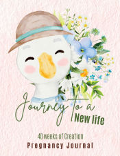 Portada de Journey to a New Life - 40 Weeks of Creation - Pregnancy Journal