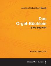 Portada de Das Orgel-Buchlein - Bwv 599-644 - For Solo Organ (1715)