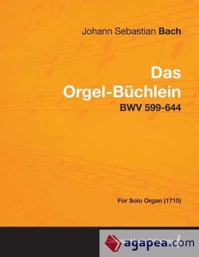 Das Orgel-Buchlein - Bwv 599-644 - For Solo Organ (1715)