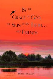Portada de By the Grace of God, the Skin of My Teeth.and Friends