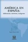 América en España: influencias, intereses, imágenes.