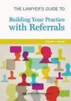 Portada de The Lawyer's Guide to Building Your Practice with Referrals (Ebook)