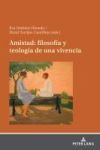 Amistad: filosof&iacute;a y teolog&iacute;a de una vivencia