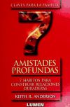 Amistades profundas : 7 hábitos para construir relaciones duraderas