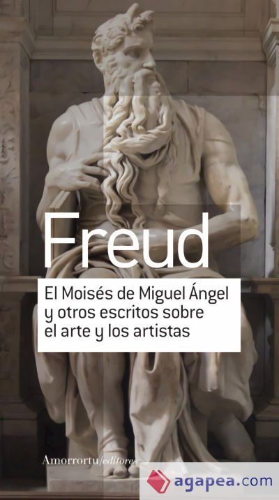 EL MOISES DE MIGUEL ANGEL Y OTROS ESCRITOS SOBRE EL ARTE EL MOISES DE MIGUEL ANGEL Y OTROS ESCRITOS SOBRE EL ARTE