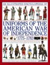 An Illustrated Encyclopedia of Uniforms from 1775-1783, the American Revolutionary War