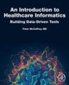 An Introduction to Healthcare Informatics: Building Data-Driven Tools