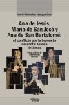 Ana de Jes&uacute;s, Mar&iacute;a de San Jos&eacute; y Ana de San Bartolom&eacute;: el conflicto por la herencia de santa Teresa de Jes&uacute;s
