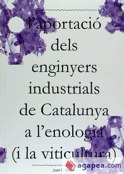 Aportació Dels Enginyers Industrials De Catalunya A L'enologia (i La Viticultura)