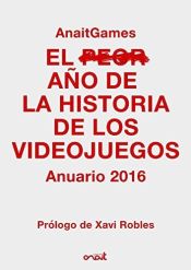 Portada de El peor año de la historia de los videojuegos : anuario 2016