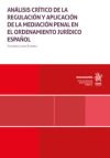 Análisis crítico de la regulación y aplicación de la mediación penal en el ordenamiento jurídico español