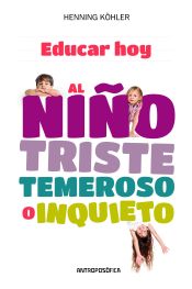 Portada de Educar hoy al niño triste, temeroso o inquierto